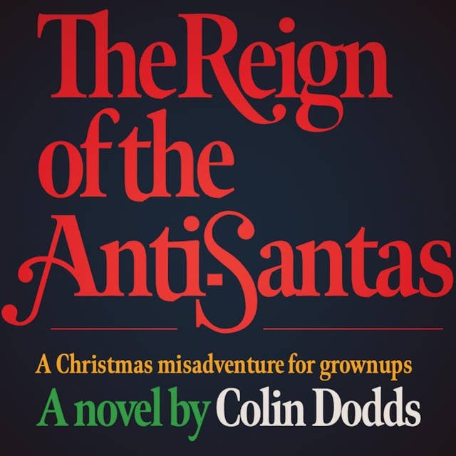 The Reign of the Anti-Santas: A Christmas misadventure for grownups