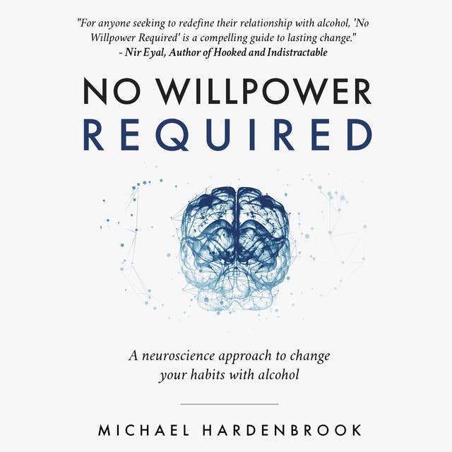 No Willpower Required: A Neuroscience Approach to Change Your Habits with Alcohol