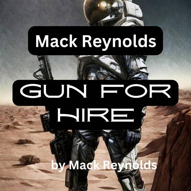 Mack Reynolds: Gun For Hire: A gun is an interesting weapon; it can be hired, of course, and naturally doesn't care who hires it. Something much the same can be said of the gunman, too....