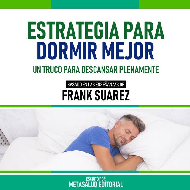Estrategia Para Dormir Mejor - Basado En Las Enseñanzas De Frank Suarez: Un  Truco Para Descansar Plenamente - Audiolibro - Metasalud Editorial - ISBN  9798868750106 - Storytel