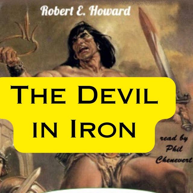 Robert Howard: The Devil in Iron: Conan's lust gets him into more trouble than even his mighty thews can handle.