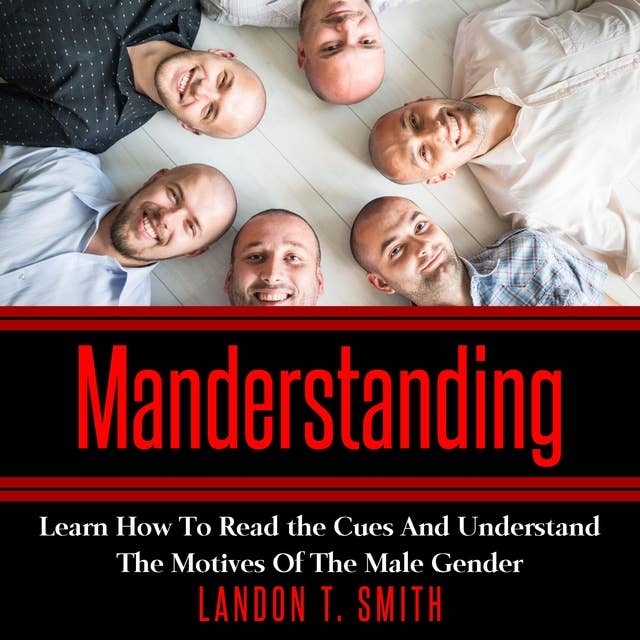 Manderstanding: Learn How to Read the Cues and Understand The Motives of the Male Gender