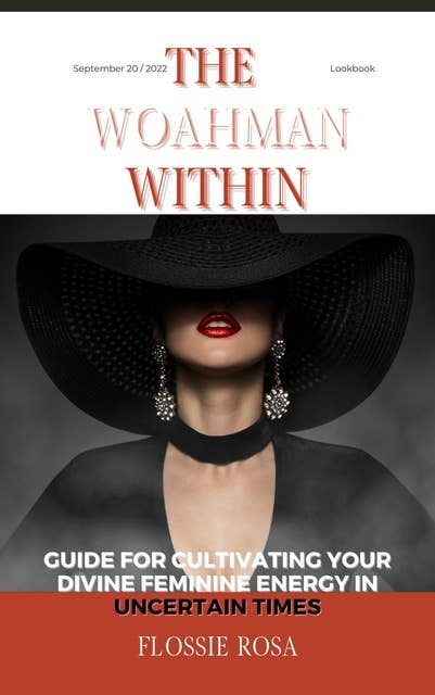The Woahman Within- Guide For Cultivating Your Divine Feminine Energy In Uncertain Times: Guide For Cultivating Your Divine Feminine Energy In Uncertain Times