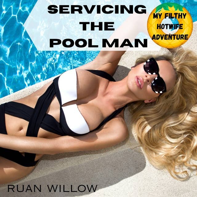 Servicing the Pool Man, My Filthy Hotwife Adventure