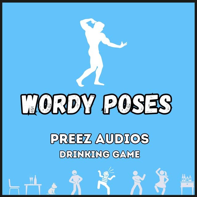 Wordy Poses: Preez Audios Drinking Game