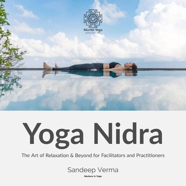Yoga Nidra: The Art of Relaxation & Beyond for Facilitators and Practitioners