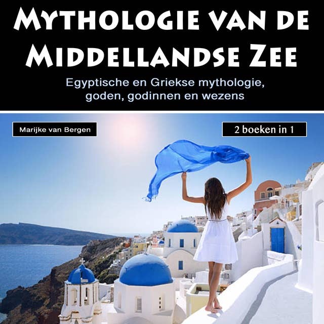 Mythologie van de Middellandse Zee: Egyptische en Griekse mythologie, goden, godinnen en wezens (2 boeken in 1)