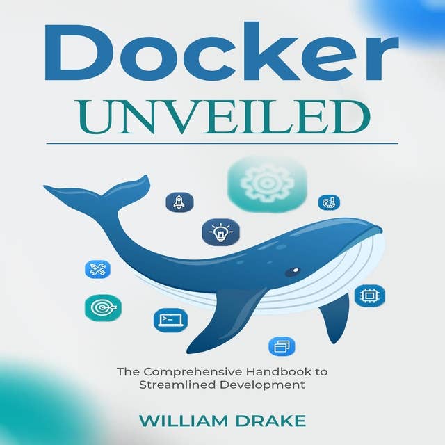 Docker Unveiled: The Comprehensive Handbook to  Streamlined Development