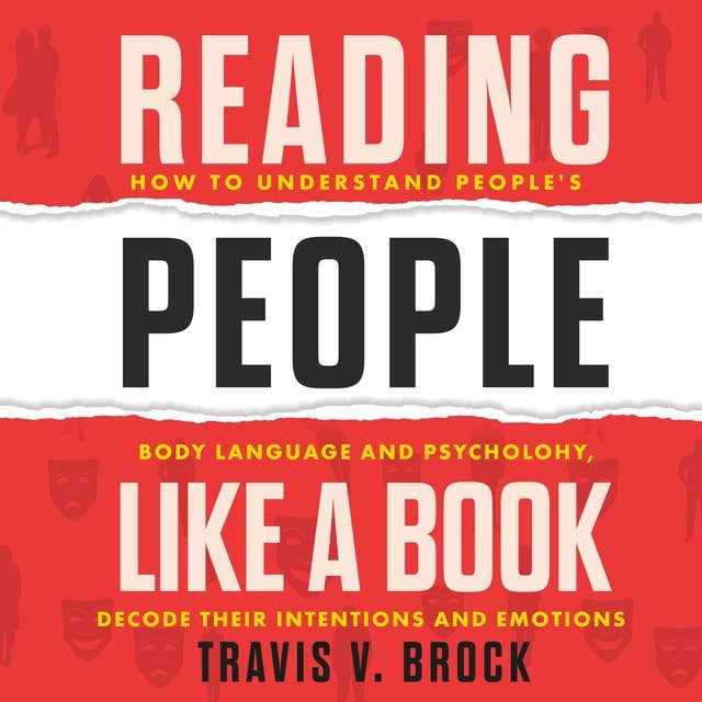 Reading People Like a Book: How to understand people's body language and psychology, decode their intentions and emotions