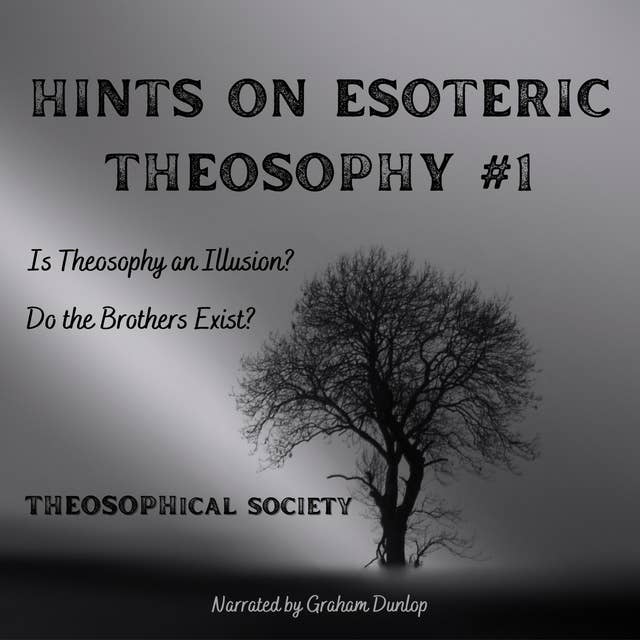 Hints on Esoteric Theosophy: Is Theosophy and Illusion? Do the Brothers Exist?