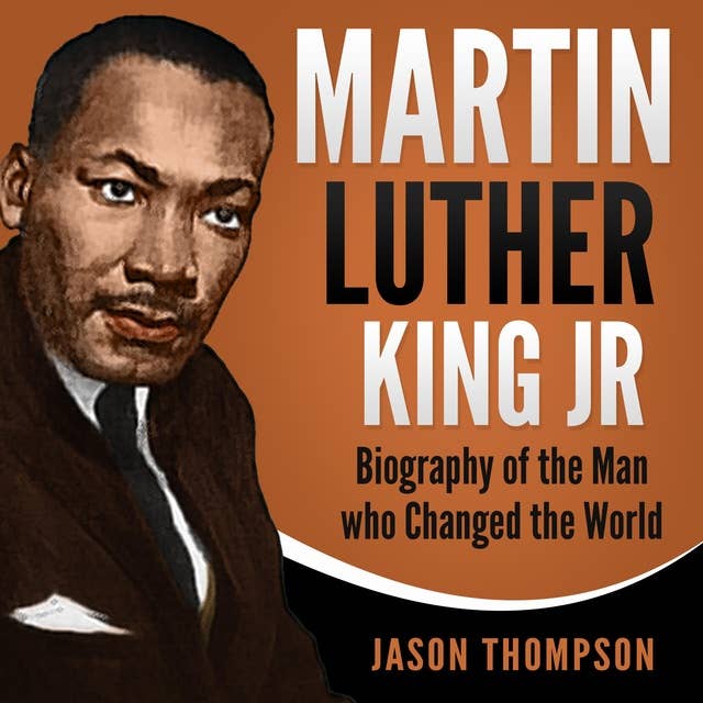 Martin Luther King Jr.: Biography of the Man who Changed the World