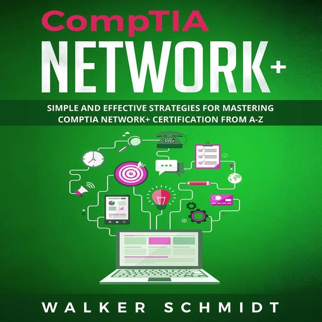 COMPTIA NETWORK+: Simple and Effective Strategies for Mastering CompTIA Network+ Certification from A-Z