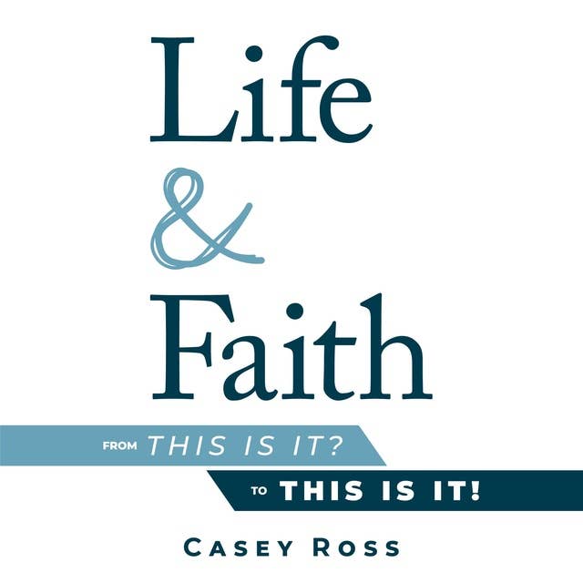 Life & Faith: from "This is it?" to "This is it!"