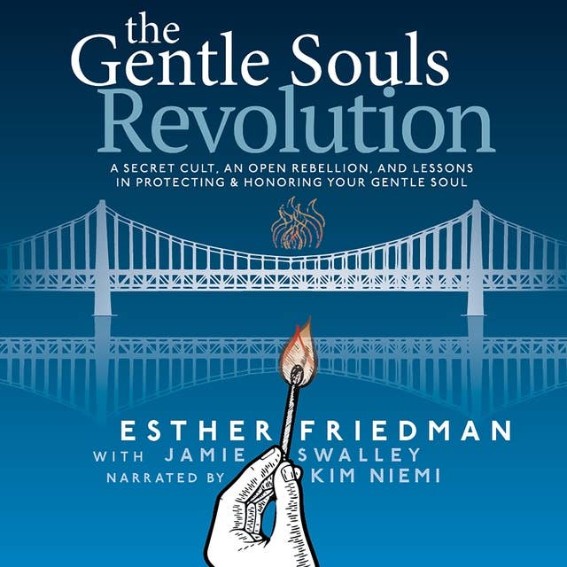 The Gentle Souls Revolution: A Secret Cult, An Open Rebellion, And Lessons in Protecting & Honoring Your Gentle Soul
