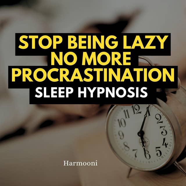 Stop Being Lazy No More Procrastination Sleep Hypnosis