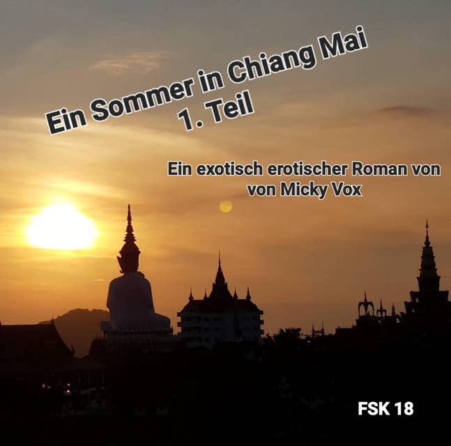 Ein Sommer in Chiang Mai: Eine exotisch erotische Liebesgeschichte für Erwachsene in 3x Teilen, Teil 1