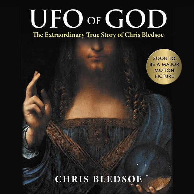 UFO of GOD: The Extraordinary True Story of Chris Bledsoe