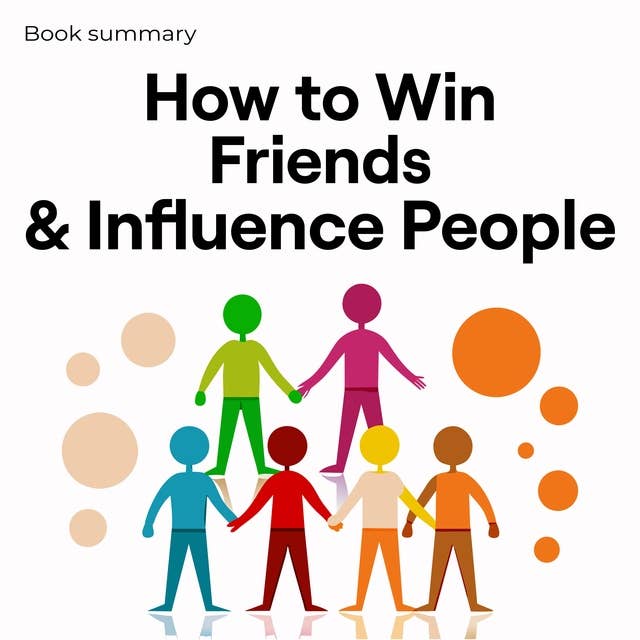 How to Win Friends & Influence People - Book Summary: Book Summary