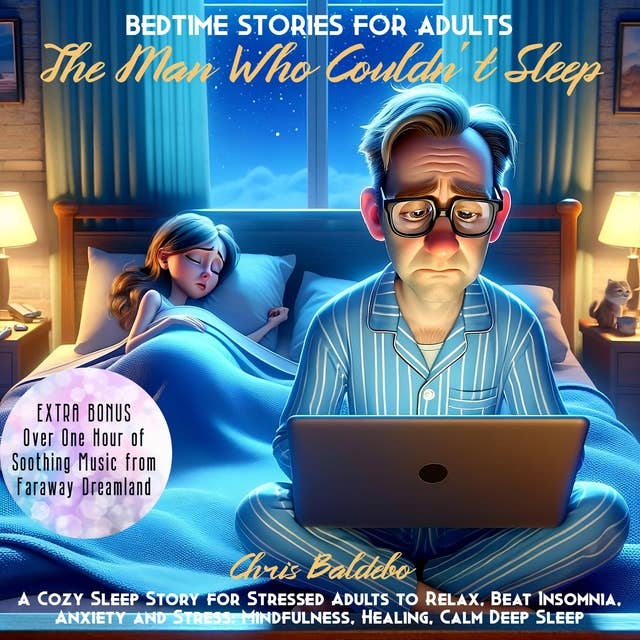 Bedtime Stories for Adults: The Man Who Couldn´t Sleep: A Cozy Sleep Story for Stressed Adults to Relax, Beat Insomnia, Anxiety and Stress: Mindfulness, Healing, Calm Deep Sleep