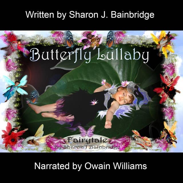 Butterfly Lullaby Fairy tale: Fairy story for children that do not like sleeping on their own in the dark. The Gift of Dyslexia making reading fun.