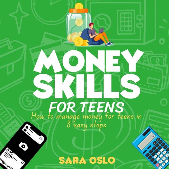 Money Skills for Teens: How to Manage your Finances in Eight Easy Steps