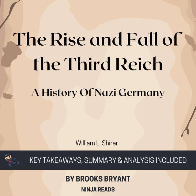 Summary: The Rise and Fall of the Third Reich: A History of Nazi Germany by William L. Shirer: Key Takeaways, Summary & Analysis Included