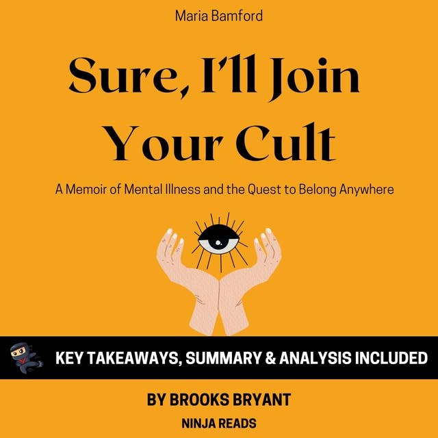 Summary: Sure, I'll Join Your Cult: A Memoir of Mental Illness and the Quest to Belong Anywhere By Maria Bamford: Key Takeaways, Summary and Analysis