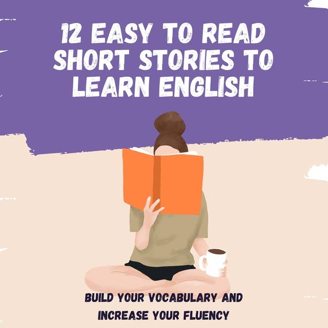 12 easy to read short stories to learn English: Build your vocabulary and increase your fluency