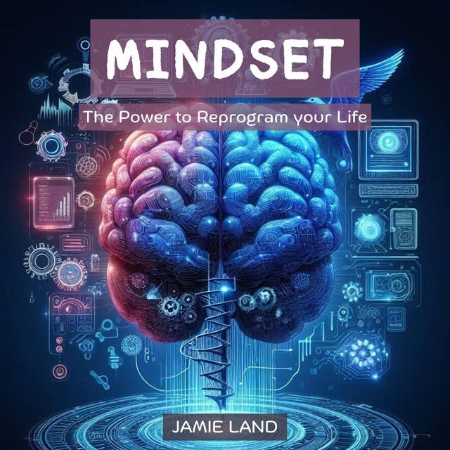 MINDSET: The Power to Reprogram your Life