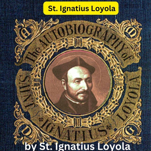 St. Ignatius Loyola: The Autobiography of St. Ignatius Loyola