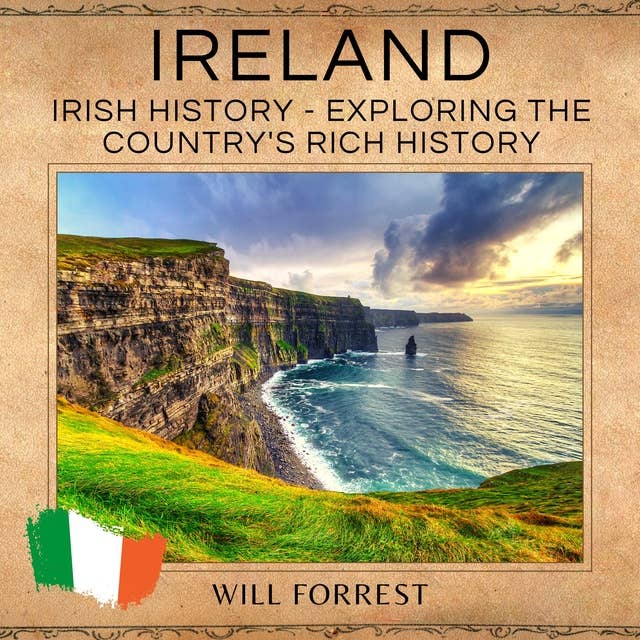 Ireland: Irish History - Exploring the Country's Rich History