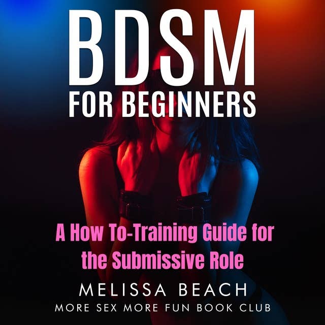 BDSM for Beginners: A How To-Training Guide for the Submissive Role