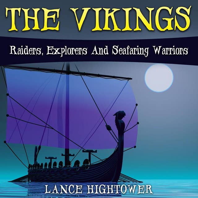 The Vikings: Raiders, Explorers And Seafaring Warriors