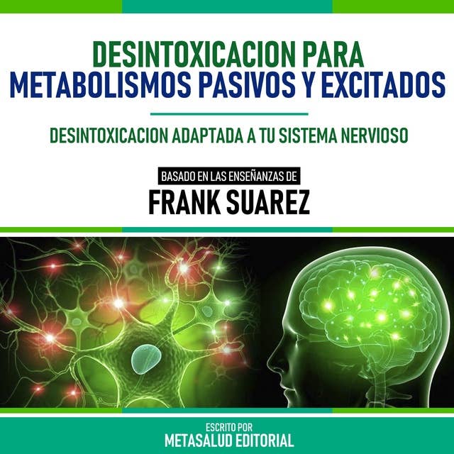 Desintoxicacion Para Metabolismos Pasivos Y Excitados - Basado En Las Enseñanzas De Frank Suarez: Desintoxicacion Adaptada A Tu Sistema Nervioso
