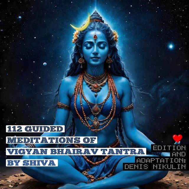 112 Guided Meditations of Vigyan Bhairav Tantra by Shiva: Tantra for Self-realization and Women Love Power