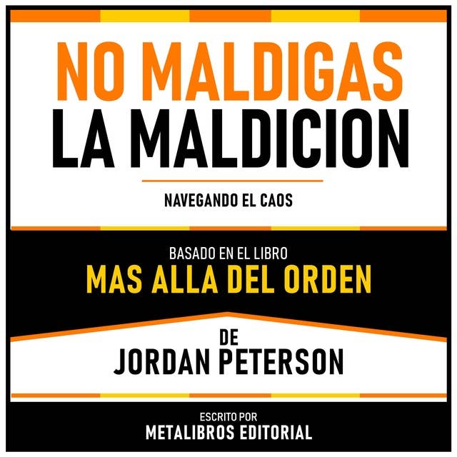 No Maldigas La Maldicion - Basado En El Libro Mas Alla Del Orden De Jordan Peterson: Navegando El Caos
