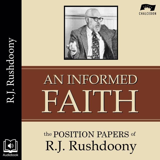 An Informed Faith: The Position Papers of R. J. Rushdoony