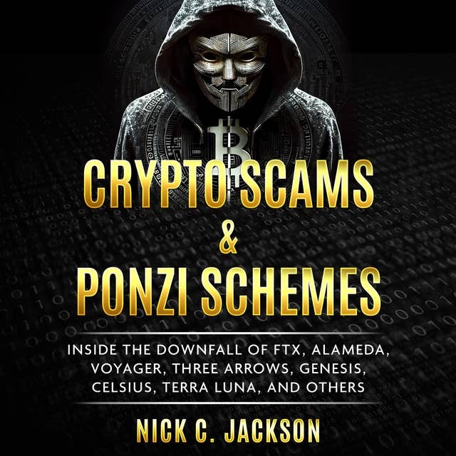Crypto Scams & Ponzi Schemes: Inside the Downfall of FTX, Alameda, Voyager, Three Arrows, Genesis, Celsius, Terra Luna, and Others