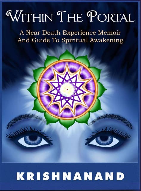 Within The Portal: A Near-Death Experience Memoir and Guide to Spiritual Awakening