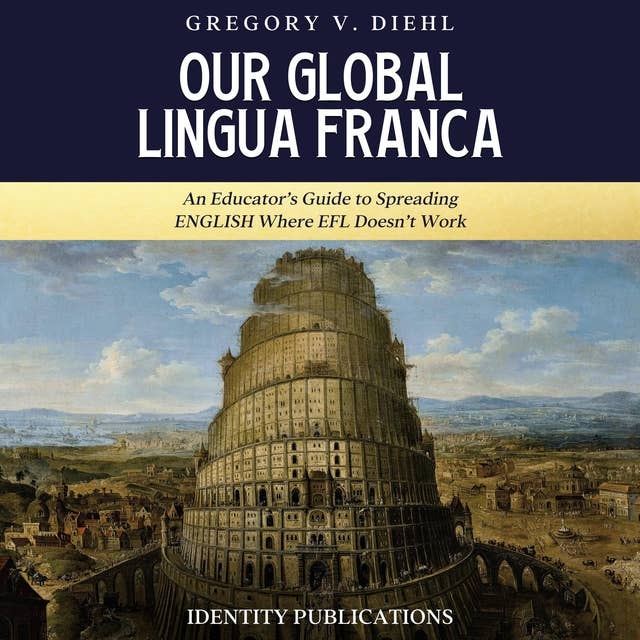 Our Global Lingua Franca: An Educator’s Guide to Spreading English Where EFL Doesn’t Work