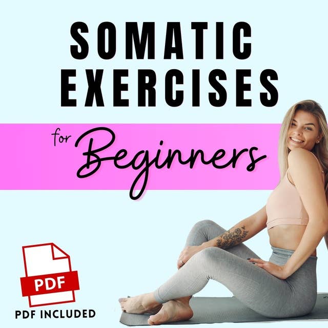 Somatic Exercises for Beginners: Fundamental Techniques for Weight Loss, Stress Relief, and Emotional Balance