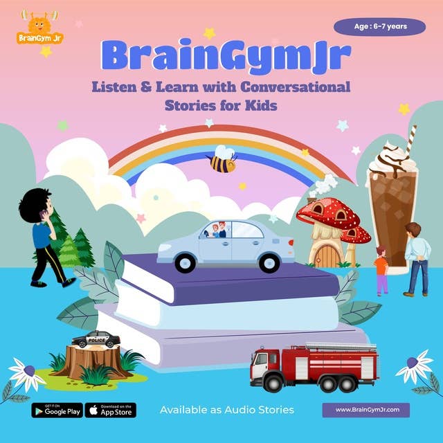 BrainGymJr : Listen and Learn with Conversational Stories ( 6-7 years) - II: A collection of five, short audio stories for children aged 6-7 years