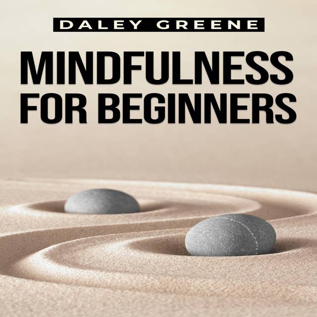 MINDFULNESS FOR BEGINNERS: A Practical Guide to Cultivate Present Moment Awareness (2023 Crash Course)