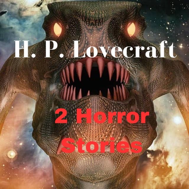 2 Horror Stories by H. P. Lovecraft: Evil and terror live among us