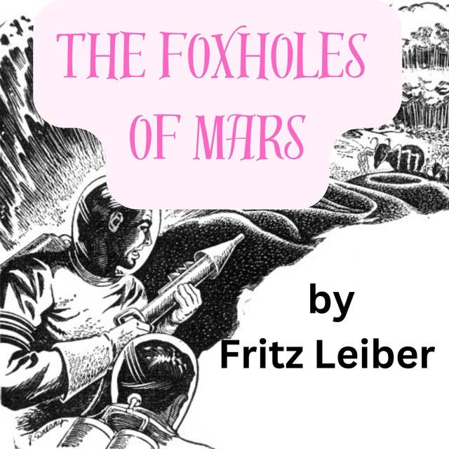 The Foxholes of Mars: The wars of the far future will be fought with giant spaceships, but it will still take the infantryman in the mud to hold down the planets.