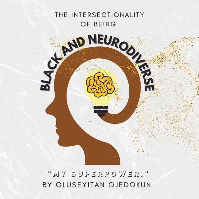 Black and Neurodiverse: "The intersectionality of being Black and Neurodiverse"