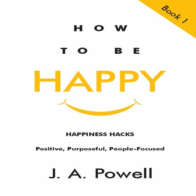 How to be Happy: Happiness Hacks