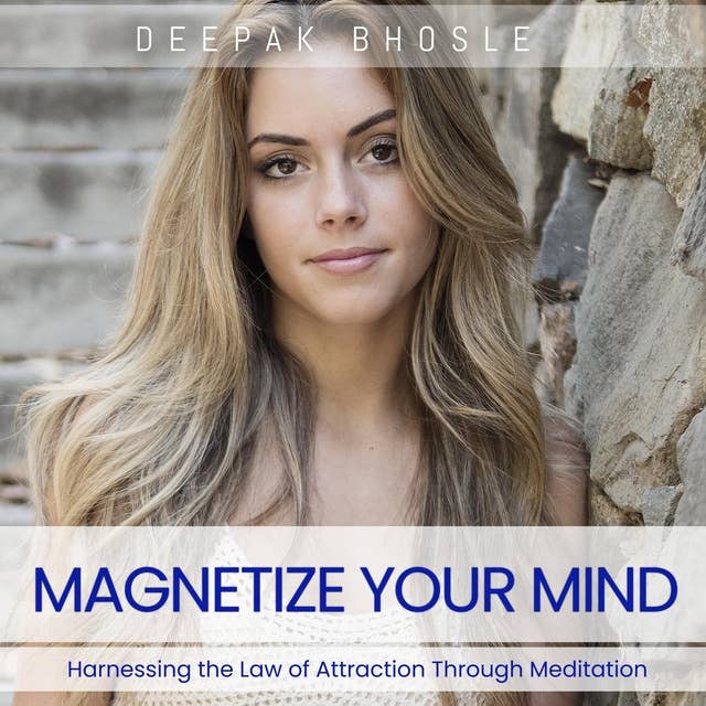 Magnetize Your Mind: Harnessing the Law of Attraction Through Meditation