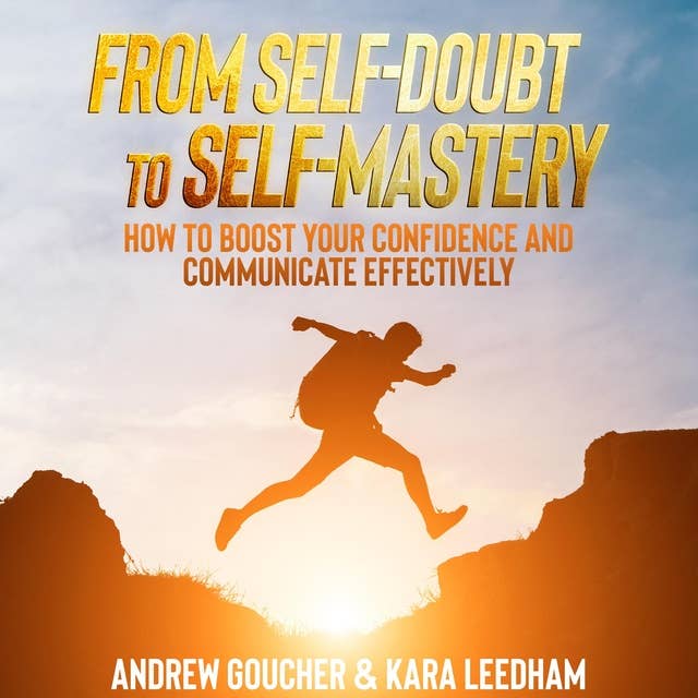 From Self-Doubt to Self-Mastery: How to Boost Your Confidence and Communicate Effectively