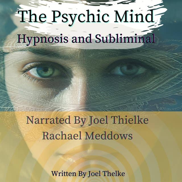 The Psychic Mind: Hypnosis and Subliminal
